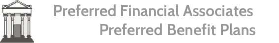 &nbsp; &nbsp; &nbsp;Preferred Financial Associates<br />&nbsp; &nbsp; &nbsp; &nbsp; &nbsp; &nbsp; &nbsp; &nbsp; &nbsp; &nbsp; &nbsp; Preferred Benefit Plans